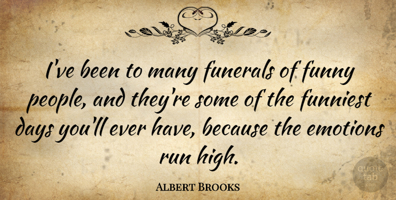 Albert Brooks Quote About Running, People, Funeral: Ive Been To Many Funerals...