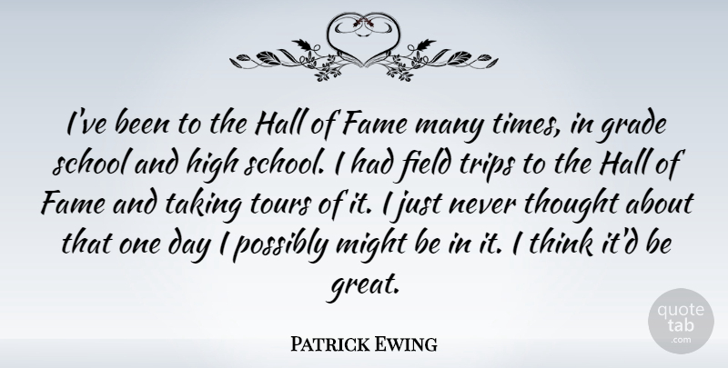 Patrick Ewing Quote About School, Thinking, One Day: Ive Been To The Hall...