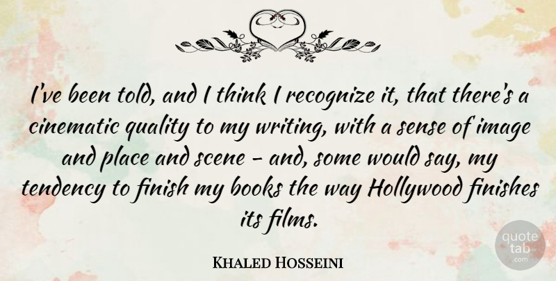 Khaled Hosseini Quote About Books, Cinematic, Finishes, Image, Recognize: Ive Been Told And I...