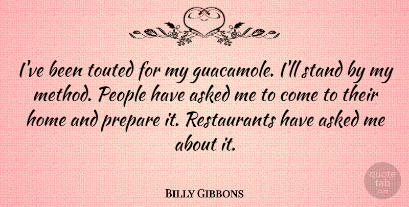 Billy Gibbons Quote About Home, People, Restaurants: Ive Been Touted For My...