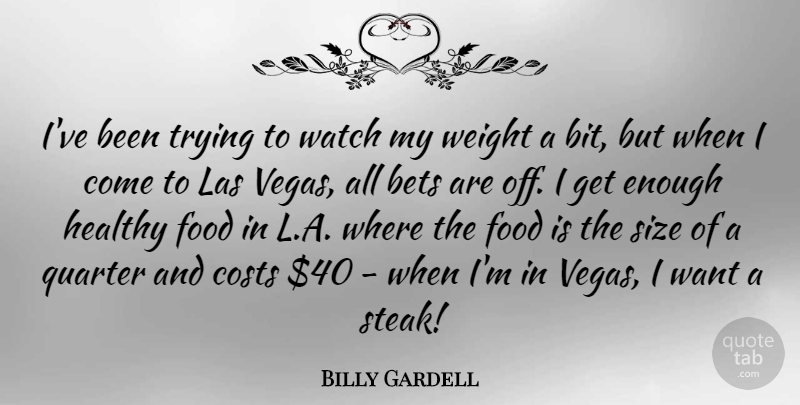 Billy Gardell Quote About Las Vegas, Healthy, Trying: Ive Been Trying To Watch...