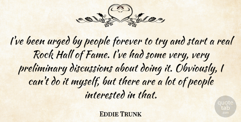Eddie Trunk Quote About Hall, Interested, People, Rock, Urged: Ive Been Urged By People...