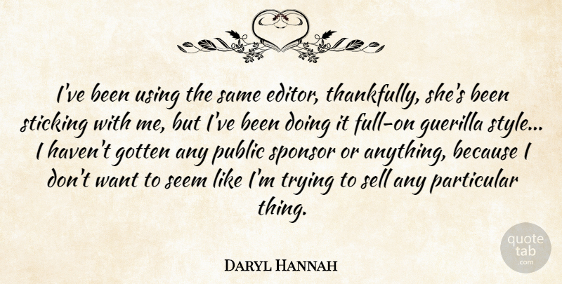 Daryl Hannah Quote About Editors, Style, Trying: Ive Been Using The Same...