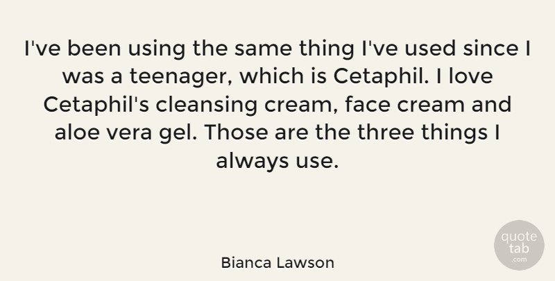 Bianca Lawson Quote About Cleansing, Cream, Love, Since, Using: Ive Been Using The Same...