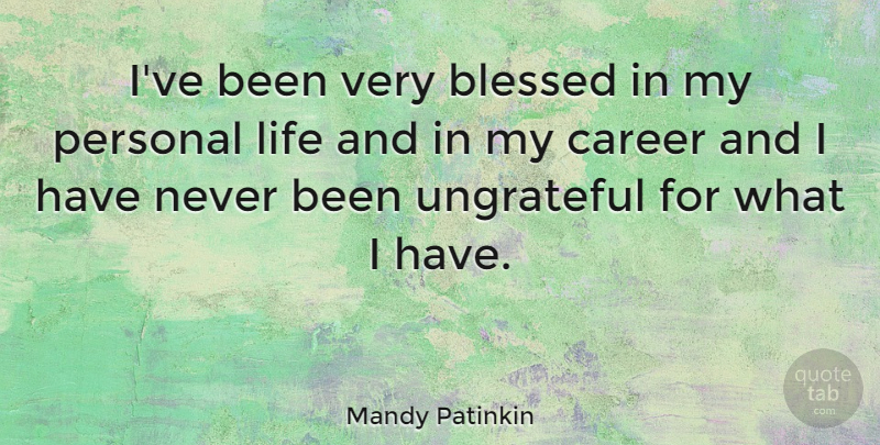 Mandy Patinkin Quote About Blessed, Careers, Ungrateful: Ive Been Very Blessed In...