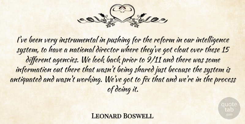 Leonard Boswell Quote About Antiquated, Clout, Director, Fix, Information: Ive Been Very Instrumental In...