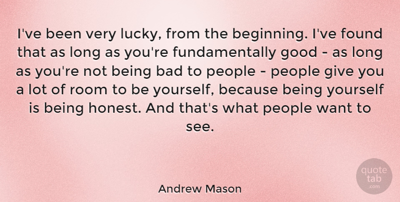 Andrew Mason Quote About Being Yourself, Inspiration, Giving: Ive Been Very Lucky From...