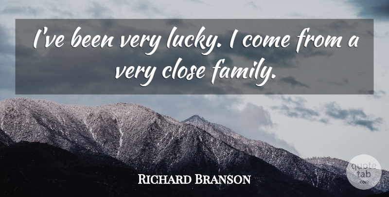 Richard Branson Quote About Family: Ive Been Very Lucky I...