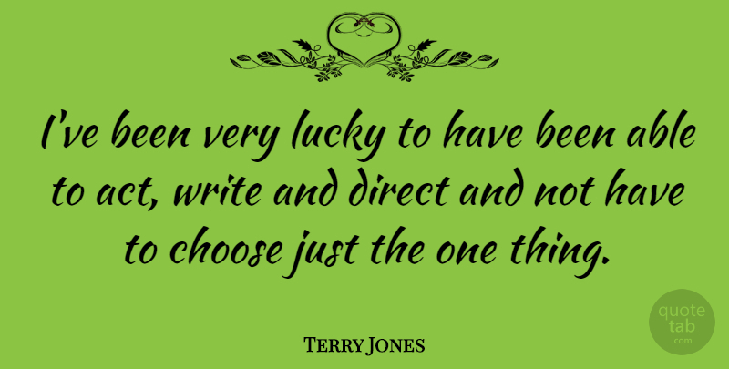 Terry Jones Quote About Direct: Ive Been Very Lucky To...