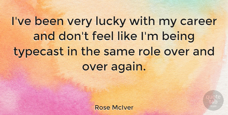 Rose McIver Quote About Role, Typecast: Ive Been Very Lucky With...