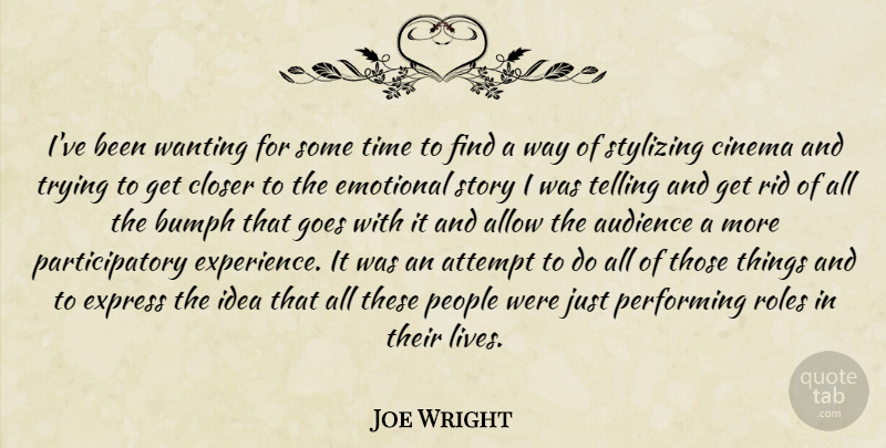 Joe Wright Quote About Emotional, Ideas, People: Ive Been Wanting For Some...