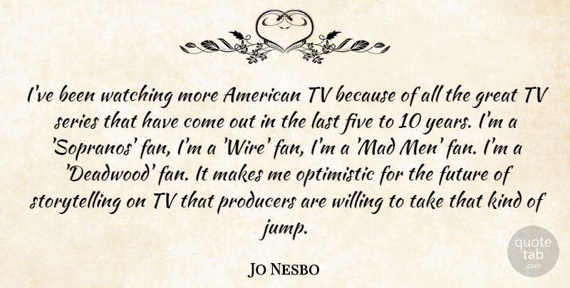Jo Nesbo Quote About Optimistic, Men, Years: Ive Been Watching More American...