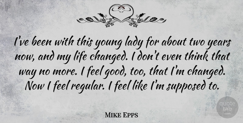 Mike Epps Quote About American Comedian, Life, Supposed: Ive Been With This Young...
