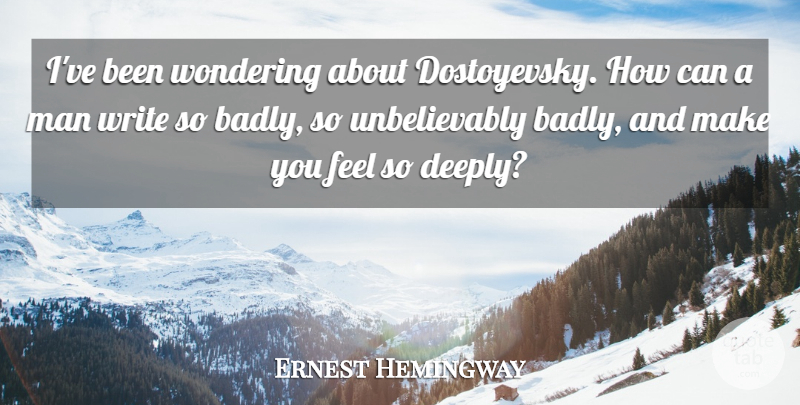 Ernest Hemingway Quote About Writing, Men, Wonder: Ive Been Wondering About Dostoyevsky...