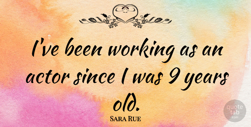 Sara Rue Quote About Since: Ive Been Working As An...