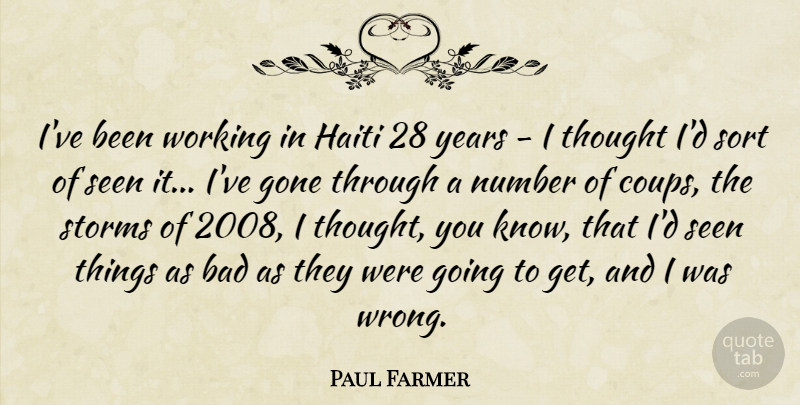Paul Farmer Quote About Bad, Gone, Haiti, Seen, Sort: Ive Been Working In Haiti...