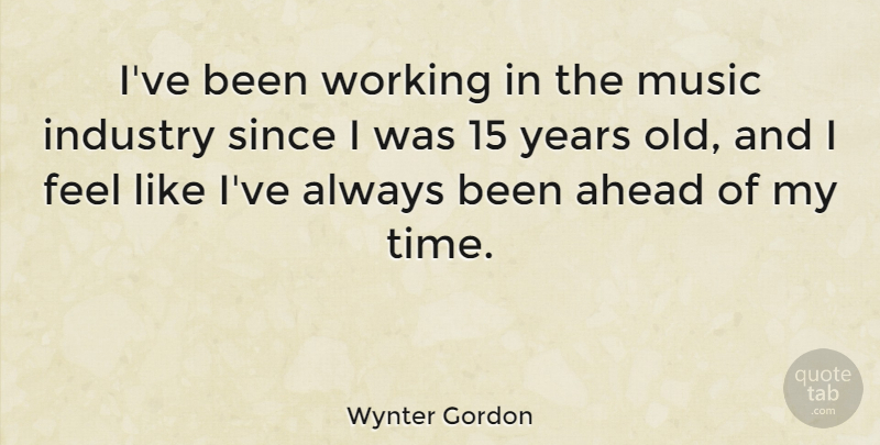 Wynter Gordon Quote About Industry, Music, Since, Time: Ive Been Working In The...