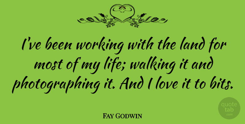 Fay Godwin Quote About Land, Bits, Walking: Ive Been Working With The...