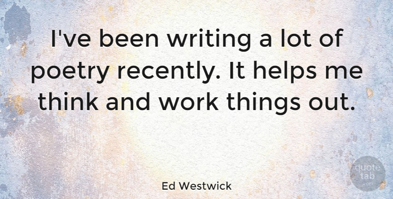 Ed Westwick Quote About Poetry, Work: Ive Been Writing A Lot...