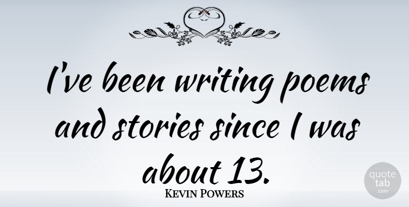 Kevin Powers Quote About Writing, Stories, Writing Poems: Ive Been Writing Poems And...