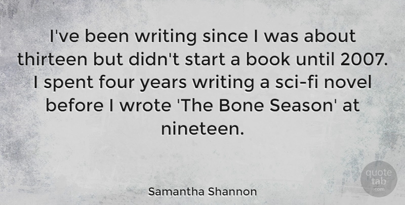 Samantha Shannon Quote About Bone, Four, Novel, Since, Spent: Ive Been Writing Since I...