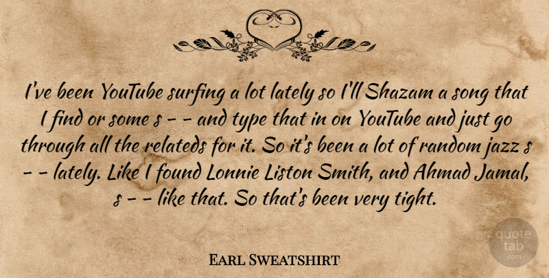 Earl Sweatshirt Quote About Song, Surfing, Jazz: Ive Been Youtube Surfing A...