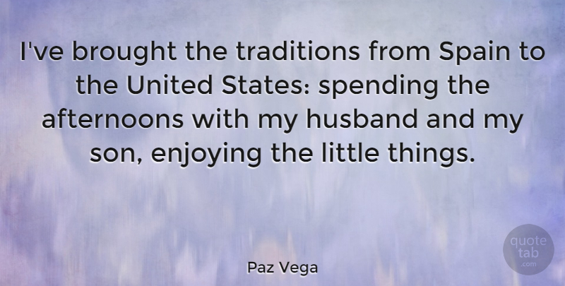 Paz Vega Quote About Husband, Son, United States: Ive Brought The Traditions From...