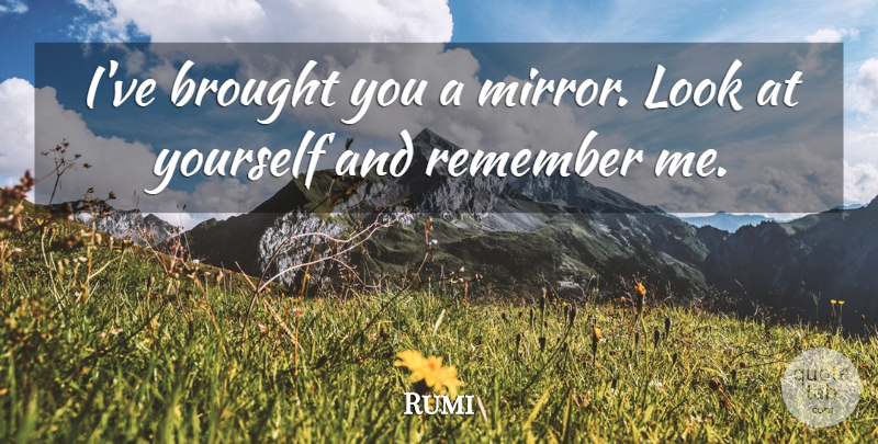Rumi Quote About Mirrors, Spices, Looks: Ive Brought You A Mirror...
