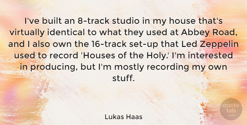 Lukas Haas Quote About Abbey Road, Track, House: Ive Built An 8 Track...