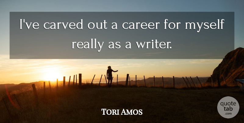 Tori Amos Quote About Careers: Ive Carved Out A Career...