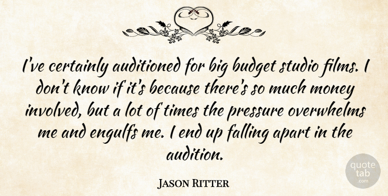 Jason Ritter Quote About Apart, Budget, Certainly, Falling, Money: Ive Certainly Auditioned For Big...