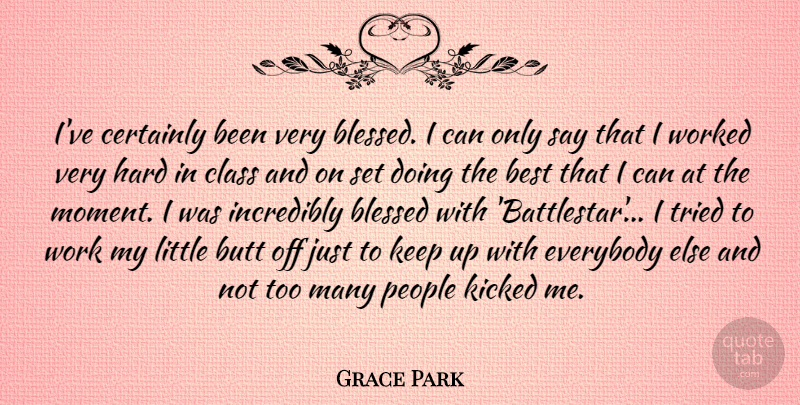 Grace Park Quote About Best, Certainly, Class, Everybody, Hard: Ive Certainly Been Very Blessed...