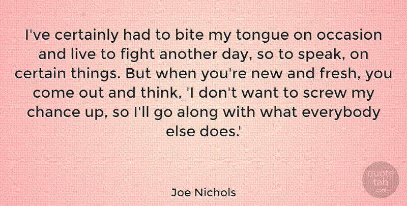 Joe Nichols Quote About Fighting, Thinking, Doe: Ive Certainly Had To Bite...