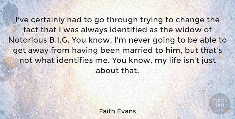 Faith Evans Quote About Trying, Widows, Able: Ive Certainly Had To Go...