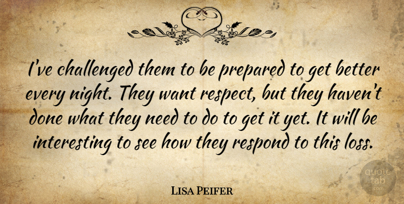 Lisa Peifer Quote About Challenged, Night, Prepared, Respond: Ive Challenged Them To Be...