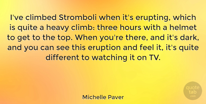 Michelle Paver Quote About Climbed, Eruption, Heavy, Helmet, Hours: Ive Climbed Stromboli When Its...