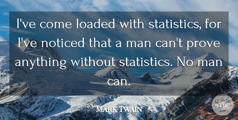 Mark Twain Quote About Science, Men, Statistics: Ive Come Loaded With Statistics...