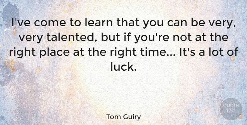 Tom Guiry Quote About Time: Ive Come To Learn That...