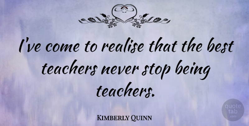 Kimberly Quinn Quote About Best, Realise: Ive Come To Realise That...