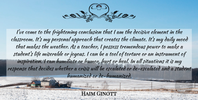 Haim Ginott Quote About Education, Teacher, Hurt: Ive Come To The Frightening...