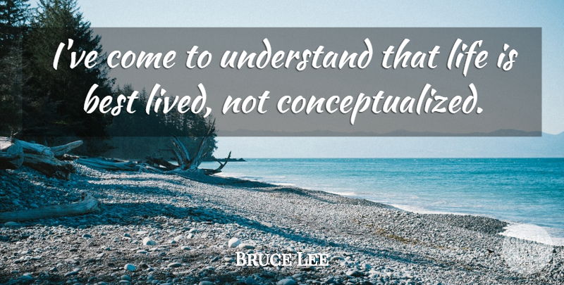 Bruce Lee Quote About Life Is, Self Knowledge, Martial Arts Inspirational: Ive Come To Understand That...