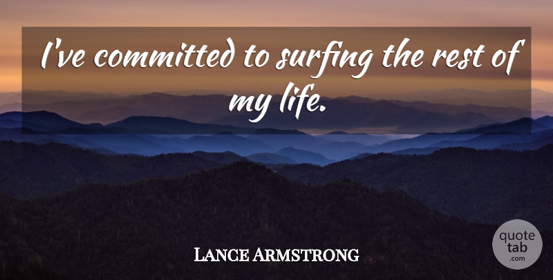 Lance Armstrong Quote About Surfing, Surf, Committed: Ive Committed To Surfing The...