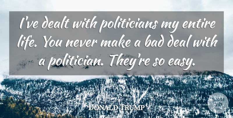 Donald Trump Quote About Politician, Easy, Deals: Ive Dealt With Politicians My...