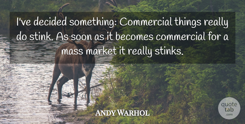 Andy Warhol Quote About Artist, Commercial Art, Mass: Ive Decided Something Commercial Things...