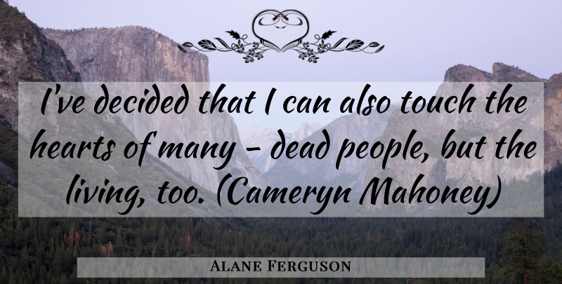 Alane Ferguson Quote About Heart, People, Decided: Ive Decided That I Can...