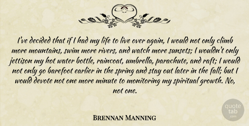 Brennan Manning Quote About Spiritual, Spring, Fall: Ive Decided That If I...