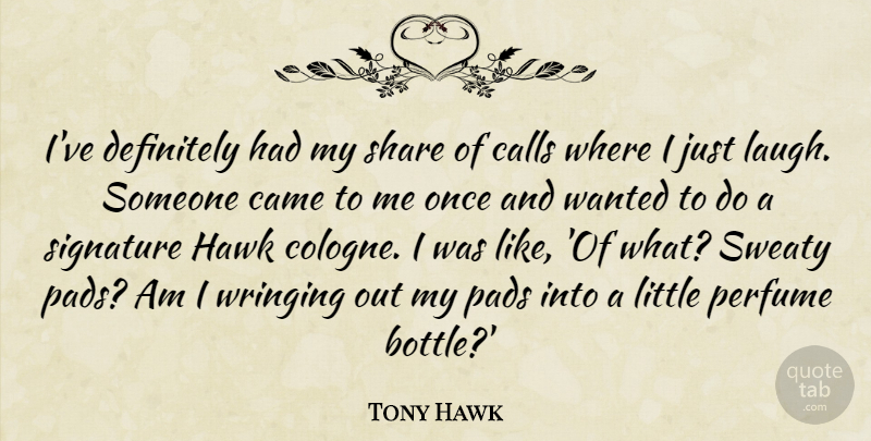 Tony Hawk Quote About Calls, Came, Definitely, Hawk, Pads: Ive Definitely Had My Share...