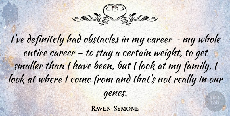 Raven-Symone Quote About Certain, Definitely, Entire, Family, Smaller: Ive Definitely Had Obstacles In...