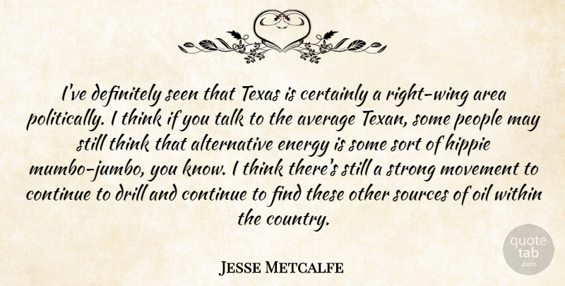 Jesse Metcalfe Quote About Country, Strong, Hippie: Ive Definitely Seen That Texas...