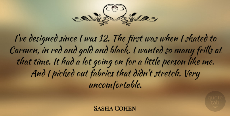 Sasha Cohen Quote About Designed, Fabrics, Picked, Red, Since: Ive Designed Since I Was...